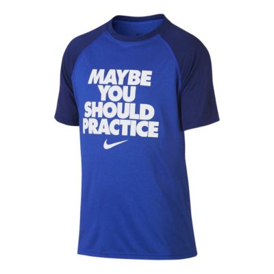 maybe you should practice nike shirt